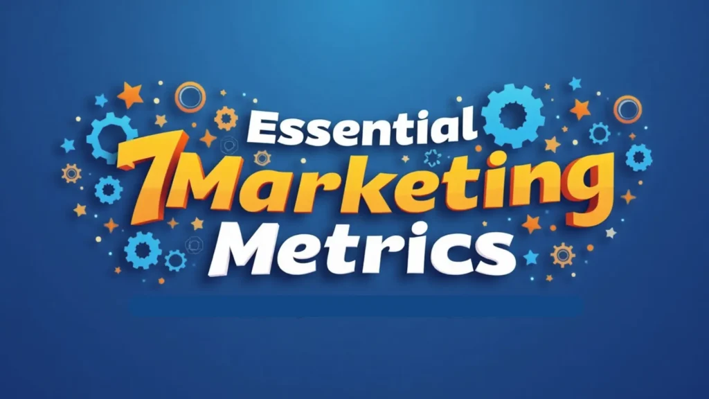 7 essential marketing metrics